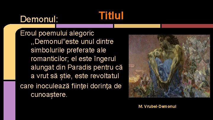 Demonul: Titlul Eroul poemului alegoric , , Demonul”este unul dintre simbolurile preferate ale romanticilor;