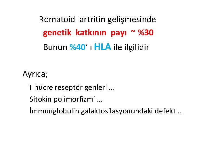 Romatoid artritin gelişmesinde genetik katkının payı ~ %30 Bunun %40’ ı HLA ile ilgilidir