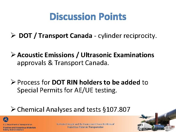 Discussion Points Ø DOT / Transport Canada - cylinder reciprocity. Ø Acoustic Emissions /