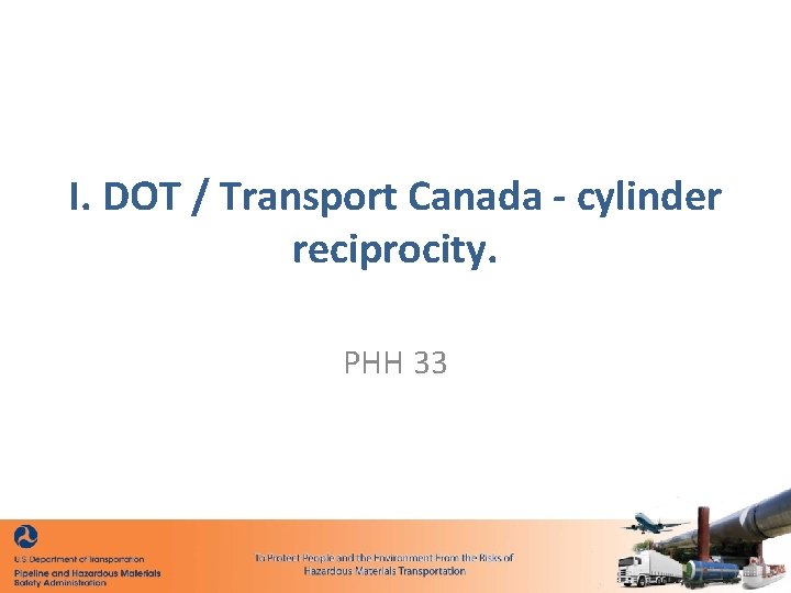 I. DOT / Transport Canada - cylinder reciprocity. PHH 33 