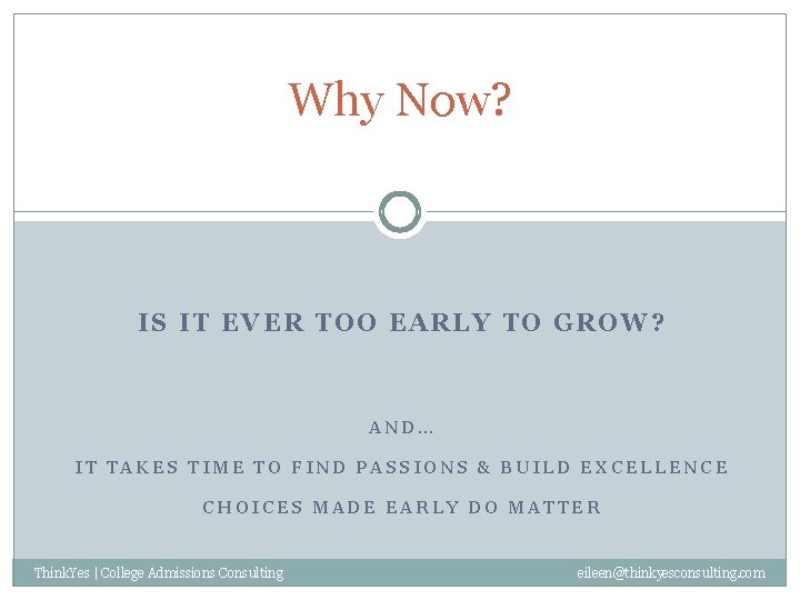 Why Now? IS IT EVER TOO EARLY TO GROW? AND… IT TAKES TIME TO