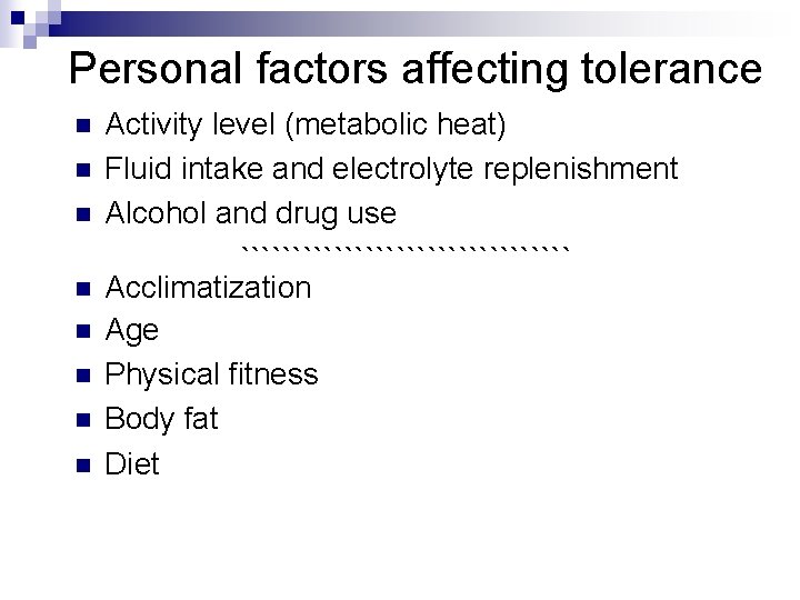 Personal factors affecting tolerance n n n n Activity level (metabolic heat) Fluid intake