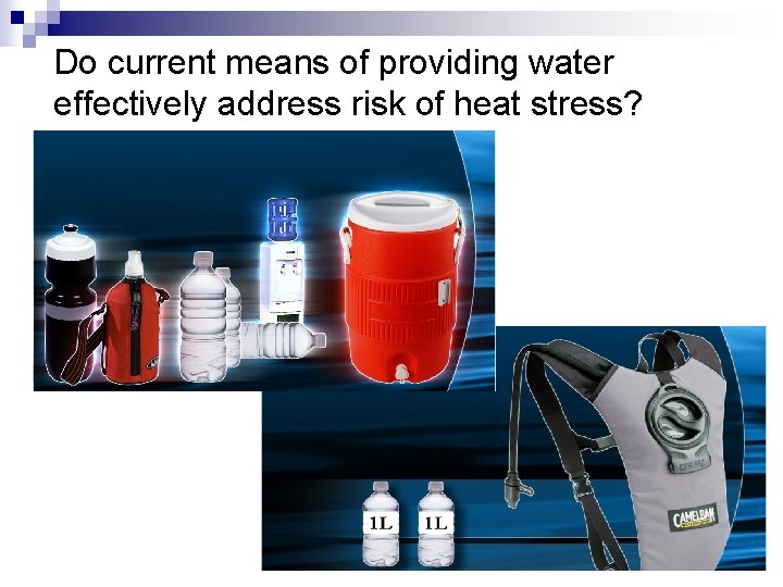 Do current means of providing water effectively address risk of heat stress? 