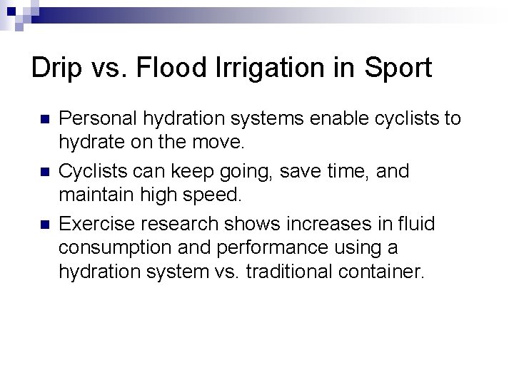 Drip vs. Flood Irrigation in Sport n n n Personal hydration systems enable cyclists