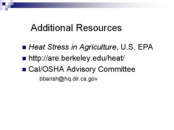 Additional Resources Heat Stress in Agriculture, U. S. EPA n http: //are. berkeley. edu/heat/