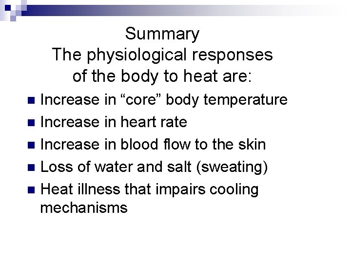 Summary The physiological responses of the body to heat are: Increase in “core” body