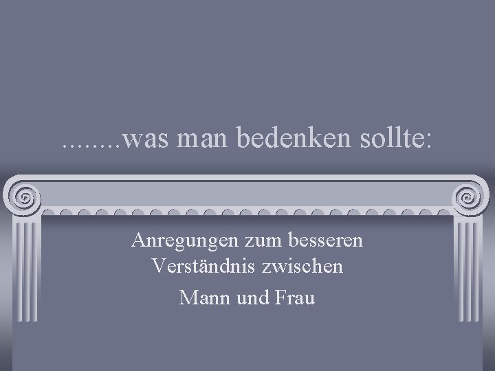 . . . . was man bedenken sollte: Anregungen zum besseren Verständnis zwischen Mann