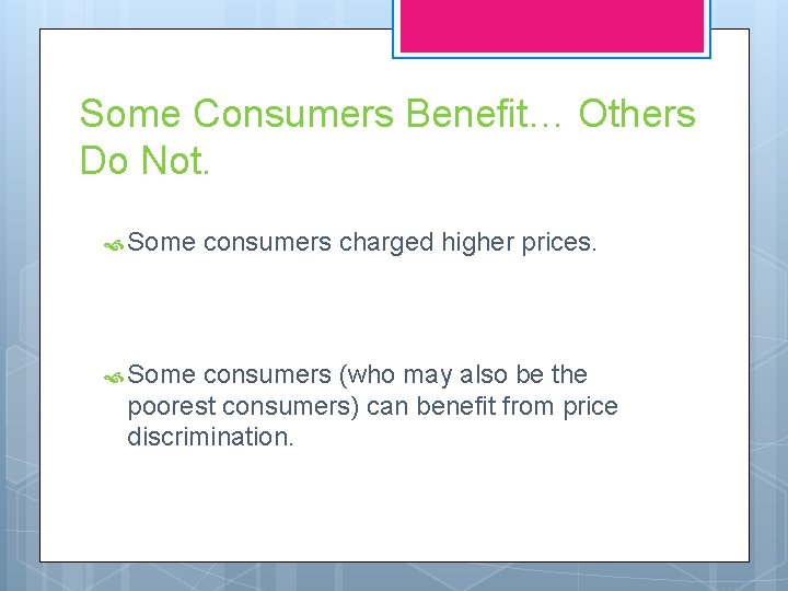 Some Consumers Benefit… Others Do Not. Some consumers charged higher prices. consumers (who may