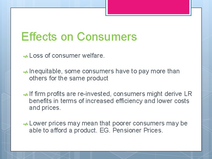 Effects on Consumers Loss of consumer welfare. Inequitable, some consumers have to pay more