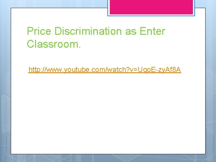 Price Discrimination as Enter Classroom. http: //www. youtube. com/watch? v=Uqo. E-zy. Af 8 A