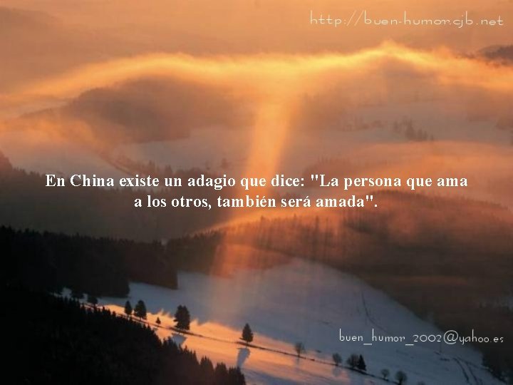 En China existe un adagio que dice: "La persona que ama a los otros,