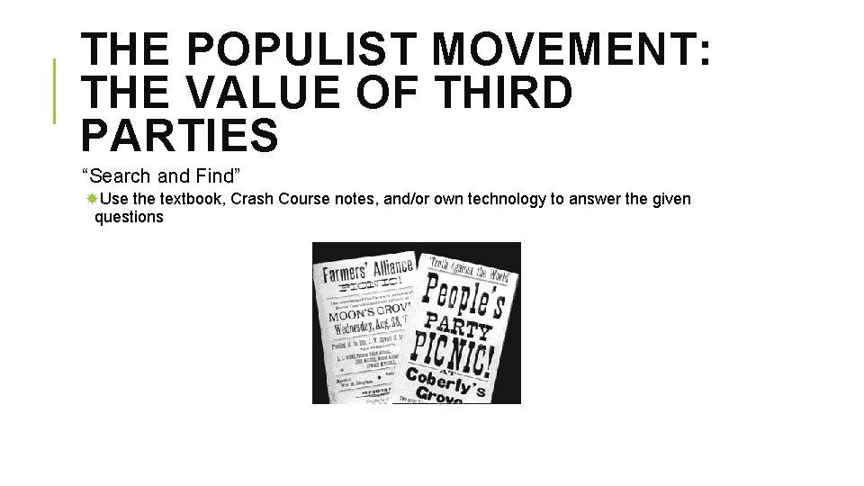 THE POPULIST MOVEMENT: THE VALUE OF THIRD PARTIES “Search and Find” Use the textbook,