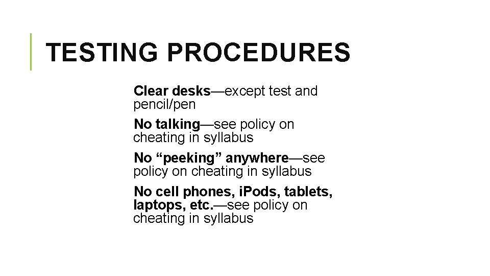 TESTING PROCEDURES Clear desks—except test and pencil/pen No talking—see policy on cheating in syllabus