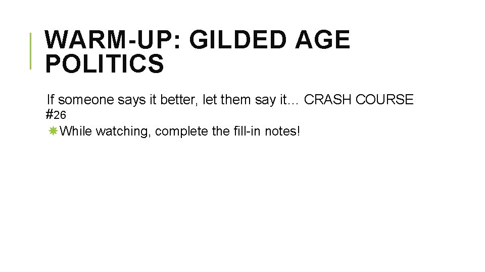 WARM-UP: GILDED AGE POLITICS If someone says it better, let them say it… CRASH