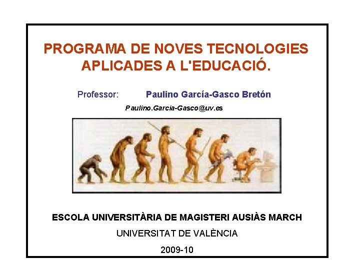 PROGRAMA DE NOVES TECNOLOGIES APLICADES A L'EDUCACIÓ. Professor: Paulino García-Gasco Bretón Paulino. Garcia-Gasco@uv. es
