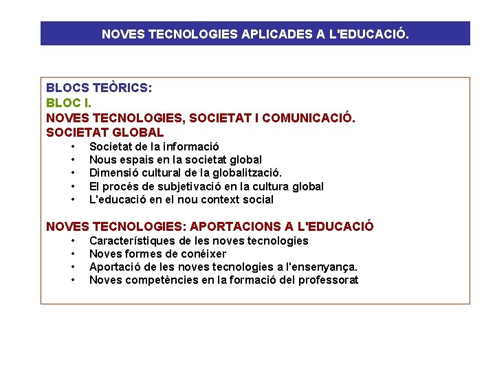NOVES TECNOLOGIES APLICADES A L'EDUCACIÓ. BLOCS TEÒRICS: BLOC I. NOVES TECNOLOGIES, SOCIETAT I COMUNICACIÓ.