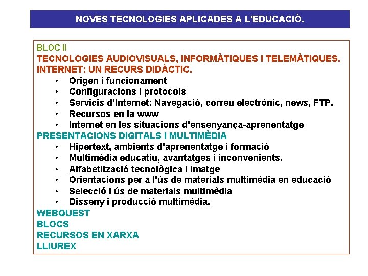 NOVES TECNOLOGIES APLICADES A L'EDUCACIÓ. BLOC II TECNOLOGIES AUDIOVISUALS, INFORMÀTIQUES I TELEMÀTIQUES. INTERNET: UN
