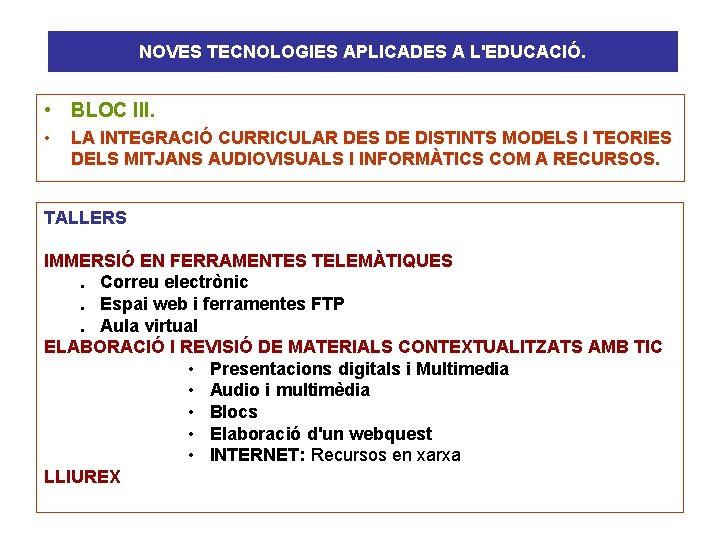 NOVES TECNOLOGIES APLICADES A L'EDUCACIÓ. • BLOC III. • LA INTEGRACIÓ CURRICULAR DES DE