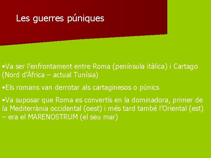 Les guerres púniques • Va ser l’enfrontament entre Roma (península itàlica) i Cartago (Nord