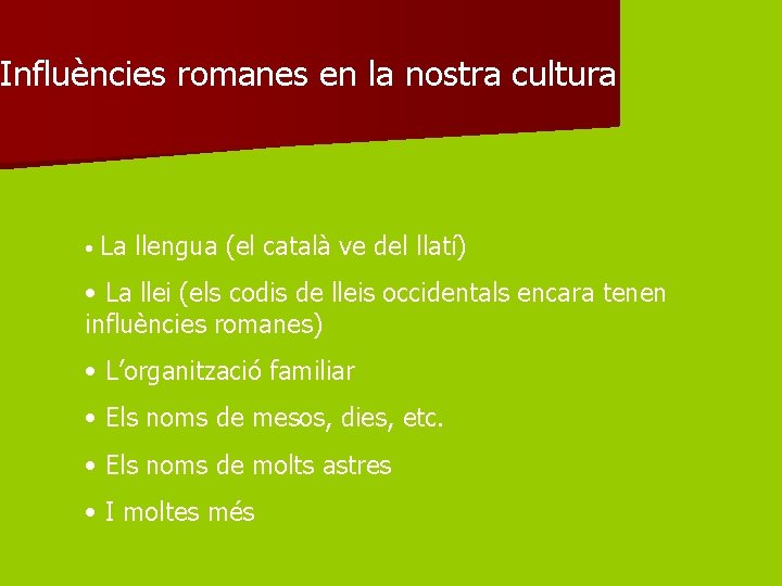 Influències romanes en la nostra cultura • La llengua (el català ve del llatí)