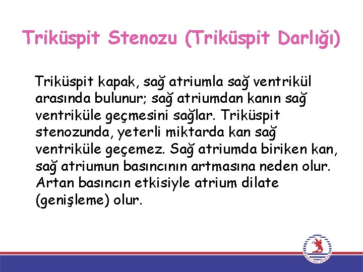 Triküspit Stenozu (Triküspit Darlığı) Triküspit kapak, sağ atriumla sağ ventrikül arasında bulunur; sağ atriumdan