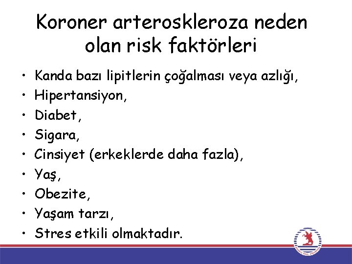 Koroner arteroskleroza neden olan risk faktörleri • • • Kanda bazı lipitlerin çoğalması veya