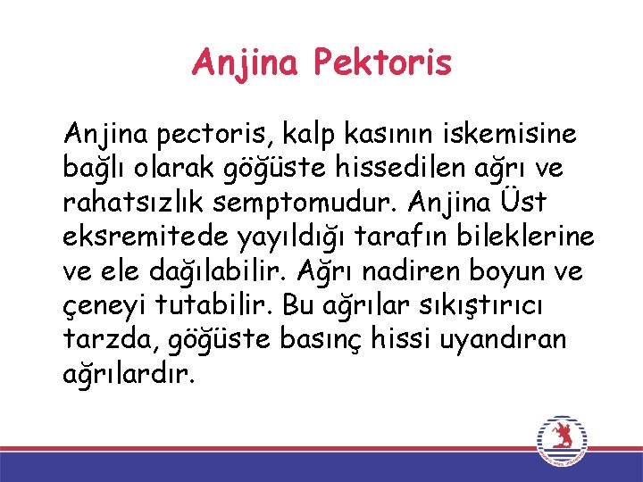 Anjina Pektoris Anjina pectoris, kalp kasının iskemisine bağlı olarak göğüste hissedilen ağrı ve rahatsızlık