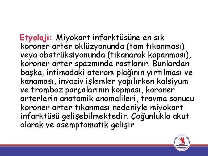 Etyoloji: Miyokart infarktüsüne en sık koroner arter oklüzyonunda (tam tıkanması) veya obstrüksiyonunda (tıkanarak kapanması),