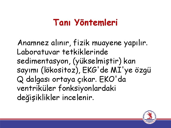 Tanı Yöntemleri Anamnez alınır, fizik muayene yapılır. Laboratuvar tetkiklerinde sedimentasyon, (yükselmiştir) kan sayımı (lökositoz),