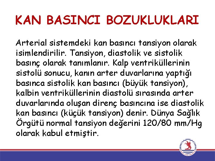 KAN BASINCI BOZUKLUKLARI Arterial sistemdeki kan basıncı tansiyon olarak isimlendirilir. Tansiyon, diastolik ve sistolik