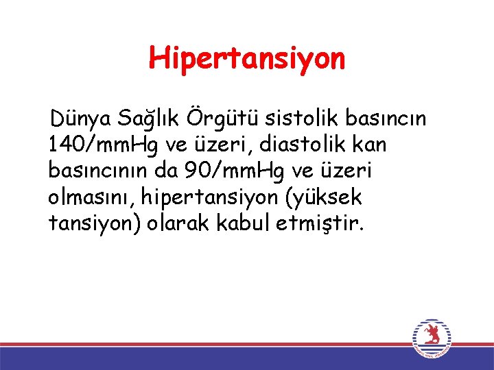 Hipertansiyon Dünya Sağlık Örgütü sistolik basıncın 140/mm. Hg ve üzeri, diastolik kan basıncının da