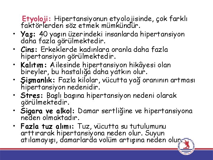  • • Etyoloji: Hipertansiyonun etyolojisinde, çok farklı faktörlerden söz etmek mümkündür. Yaş: 40