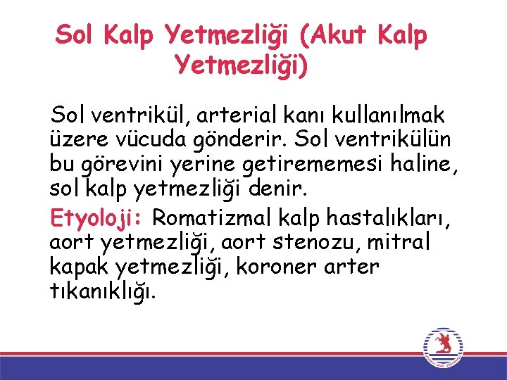 Sol Kalp Yetmezliği (Akut Kalp Yetmezliği) Sol ventrikül, arterial kanı kullanılmak üzere vücuda gönderir.