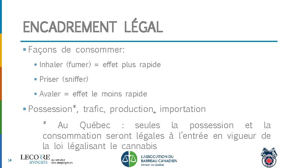 ENCADREMENT LÉGAL § Façons de consommer: § Inhaler (fumer) = effet plus rapide §