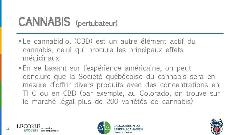 CANNABIS (pertubateur) § Le cannabidiol (CBD) est un autre élément actif du cannabis, celui