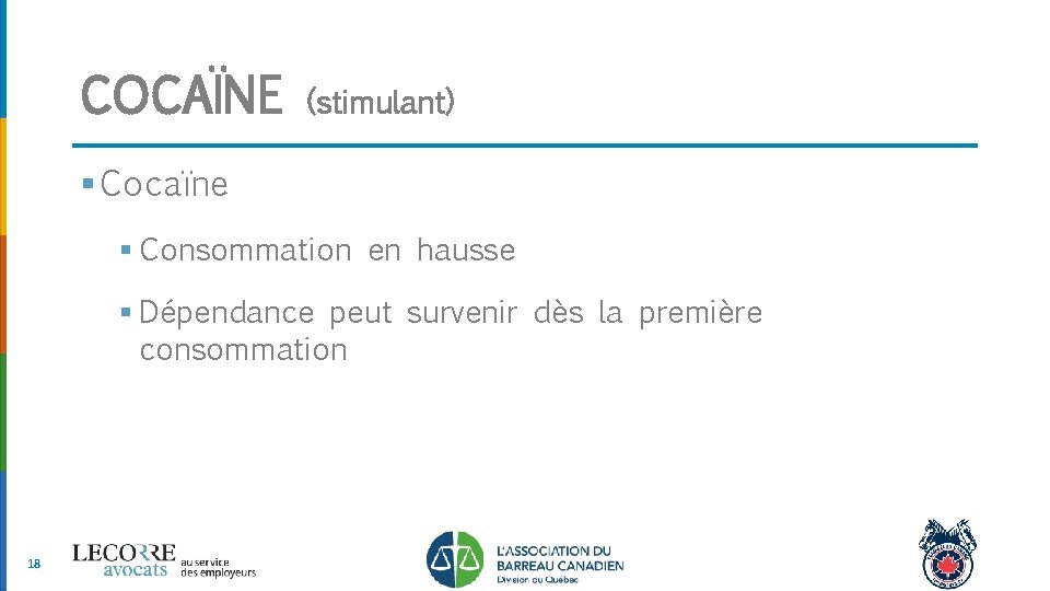 COCAÏNE (stimulant) § Cocaïne § Consommation en hausse § Dépendance peut survenir dès la