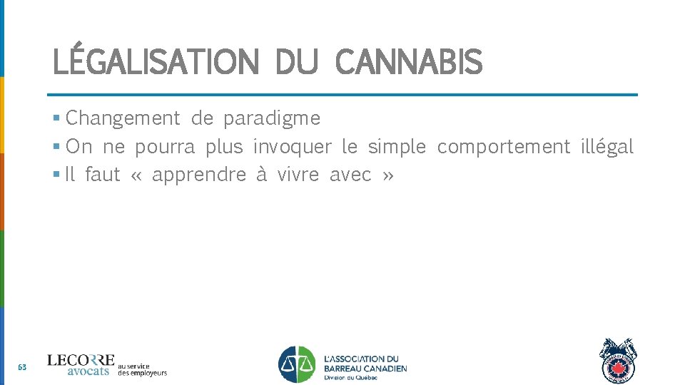 LÉGALISATION DU CANNABIS § Changement de paradigme § On ne pourra plus invoquer le