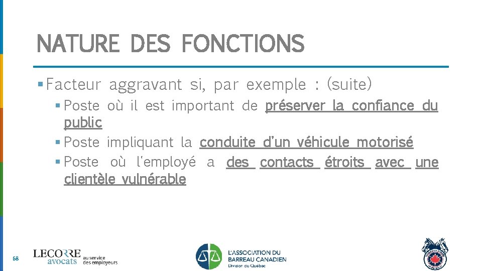 NATURE DES FONCTIONS § Facteur aggravant si, par exemple : (suite) § Poste où