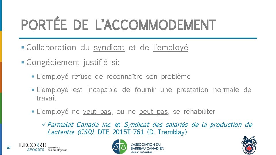 PORTÉE DE L’ACCOMMODEMENT § Collaboration du syndicat et de l'employé § Congédiement justifié si: