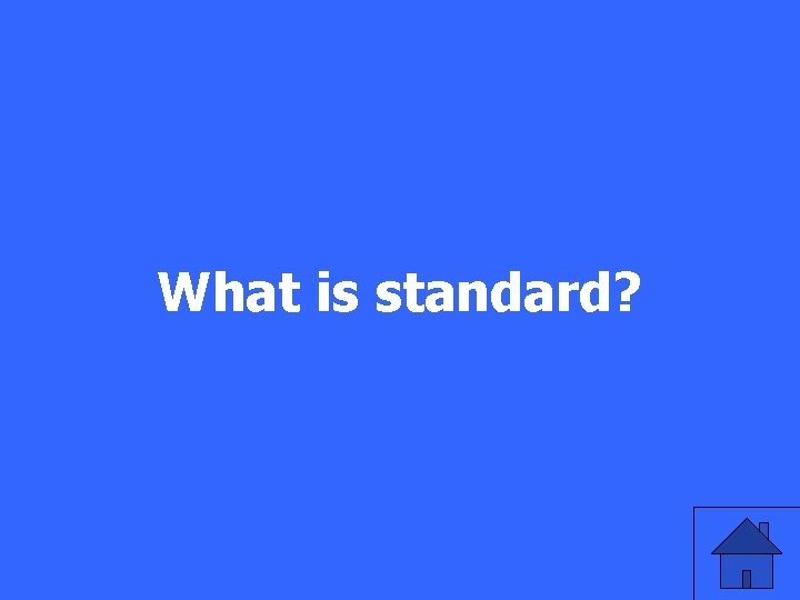 What is standard? 