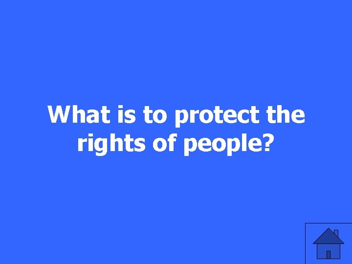 What is to protect the rights of people? 