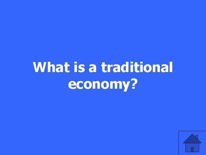 What is a traditional economy? 