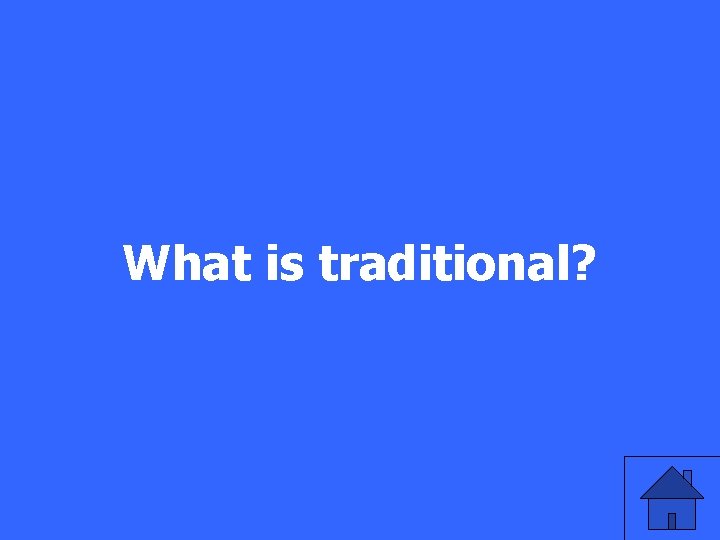 What is traditional? 