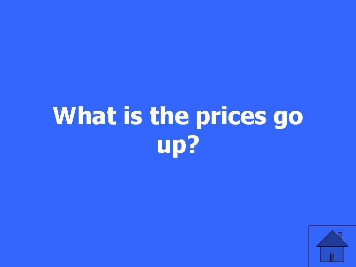 What is the prices go up? 