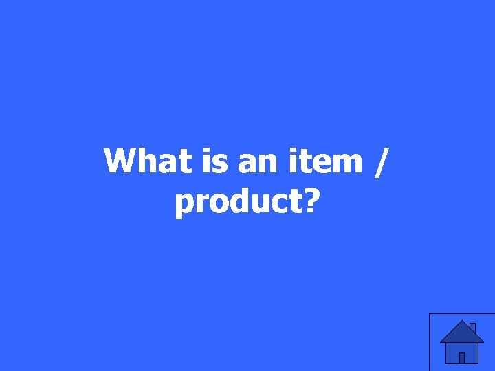 What is an item / product? 