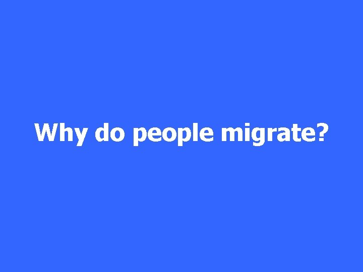 Why do people migrate? 