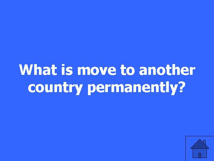 What is move to another country permanently? 