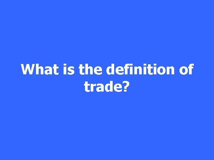 What is the definition of trade? 