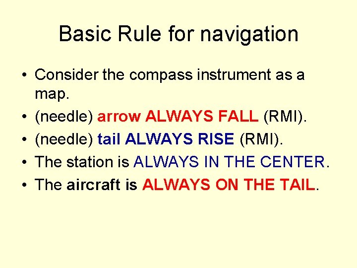Basic Rule for navigation • Consider the compass instrument as a map. • (needle)
