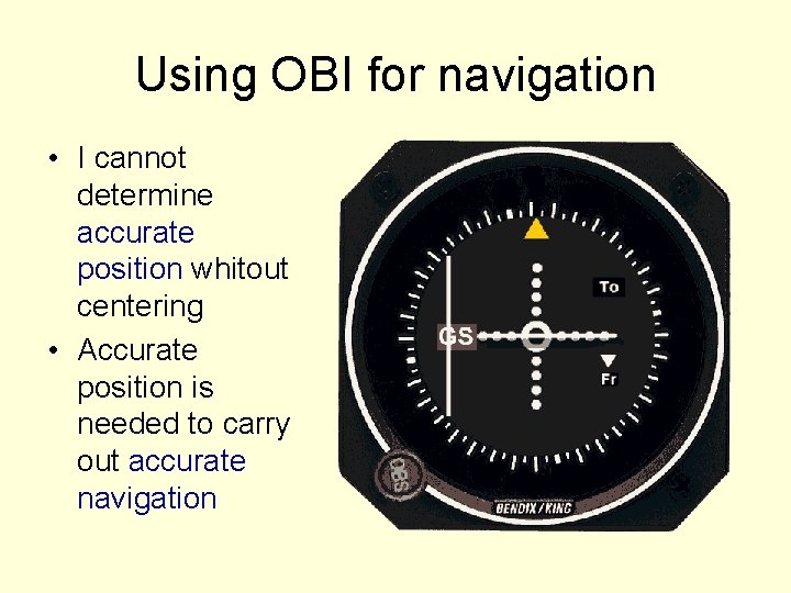 Using OBI for navigation • I cannot determine accurate position whitout centering • Accurate